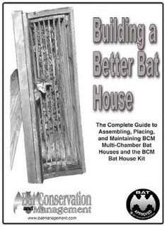 the complete guide to building a better bat house