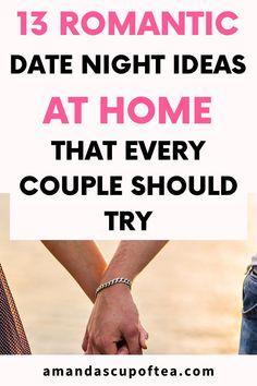 two people holding hands with the text 13 romantic date night ideas at home that every couple should try