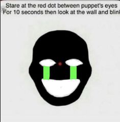 an animated face with green tape around it's eyes and nose that says, stare at the red dot between puppet's eyes for 10 seconds then look at the wall and blink