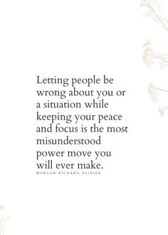 a quote that says letting people be wrong about you or a situation while keeping your peace and focus is the most