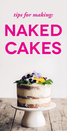 a cake on a plate with the words tips for making naked cakes