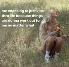 a woman sitting in the grass eating a donut with a quote above her that reads, me choosing to just vibe thru life because things are gon't work out for me not matter