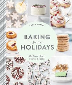 baking for the holidays 50 treats for a festive season