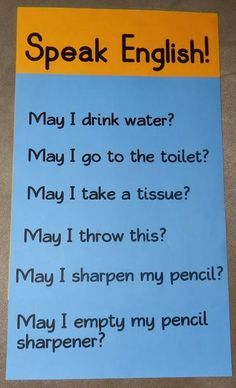 a sign that says, speak english may i drink water? may i go to the toilet? may i take a tissue? may i throw this may i sharpen my pencil may i empty my pencil