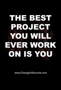 a quote that reads the best project you will ever work on is you with an image of