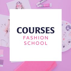 the words courses fashion school on top of pink and white paper, surrounded by other art supplies