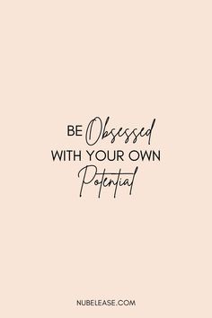 Inspirational Quote: Be Obsessed With Your Own Potential More To Life Quotes, Obsession Quotes, Believe In Yourself Quotes, Postive Life Quotes, Life Quotes Love, Self Quotes, Work Quotes, Self Love Quotes, Real Quotes