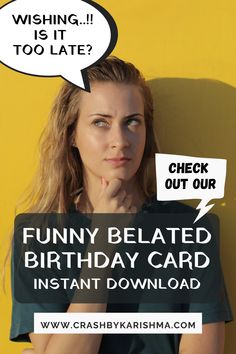 a woman with a thought bubble above her head saying, wishing it too late? check out our funny birthday card instant