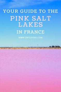 pink salt lake with text overlaying your guide to the pink salt lakes in france