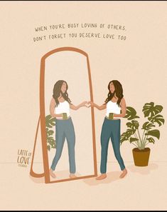 two women are shaking hands in front of a mirror with the words, when you're busy loving others, don't forget you believe i love to too