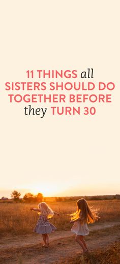 11 Things All Sisters Should Do Together Before They Turn 30 Sister Sister, E Cards, A Best Friend, Read Later, Number 4, Sister Love, Positive Words, Number 3, Life Advice