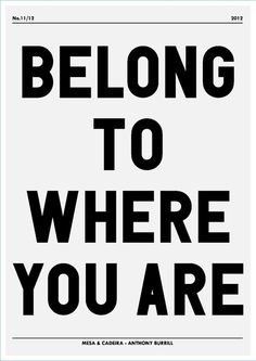 a black and white poster with the words belong to where you are