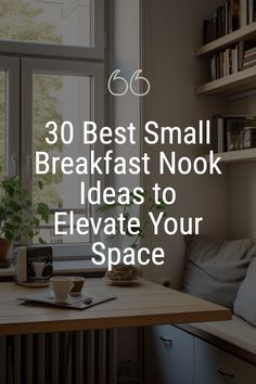 a small breakfast nook with the words, 30 best small breakfast nook ideas to elevate your space