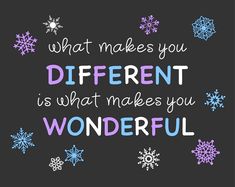 a quote that says what makes you different is what makes you wonderful with snowflakes