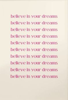 a pink and white quote with the words believe in your dreams on it's side