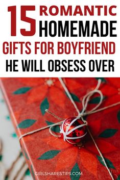 a gift wrapped in red and green paper with the words romantic homemade gifts for boyfriend he will