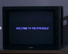 an old tv with the words welcome to the struggle on it's display screen