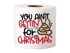 a roll of toilet paper that says you can't gettin for christmas