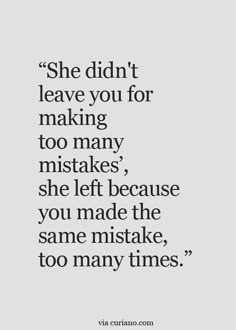 a quote that says she didn't leave you for making too many mistakes