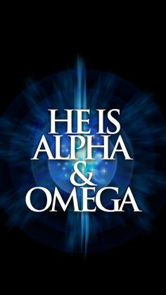 the words he is alpha and omega in white on a black background