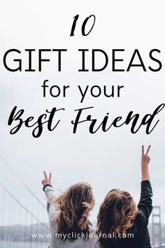 two girls with their arms in the air and text saying 10 gift ideas for your best friend