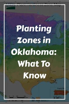 a map with the words planting zones in oklahoma what to know on it and an image of