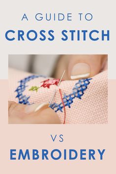 a guide to cross stitch versus embroidery