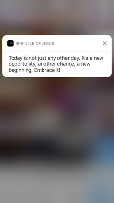 someone is texting on their cell phone with the message'today is not just any other day it's a new opportunity, another chance, a new beginning embrace