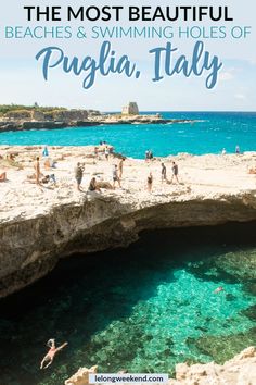 the most beautiful beaches and swimming holes of puiglia, italy