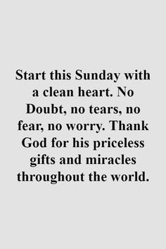 a quote that reads start this sunday with a clean heart no doubt, no tears, no fear, no worry