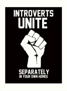 a black and white poster with the words,'intoverts united separately in your own homes '