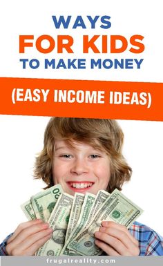 a young boy holding money in his hands with the words ways for kids to make money easy