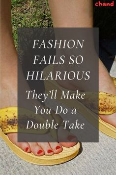 a woman's feet wearing yellow sandals with the words fashion falls so hilarious they'll make you do a double take