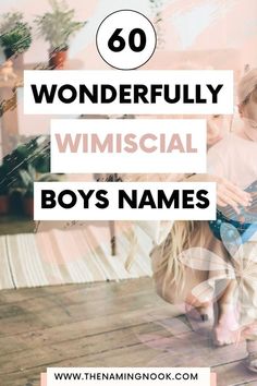 two children sitting on the floor with text overlay that reads, 60 wonderful wimsical boys names