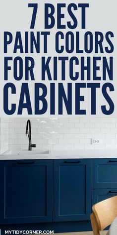 blue cabinets with the words 7 best paint colors for kitchen cabinets in white and blue