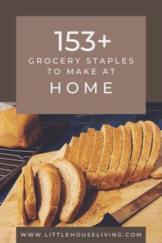 sliced bread on a cutting board with text overlay that reads, 138 + grocery staples to make at home