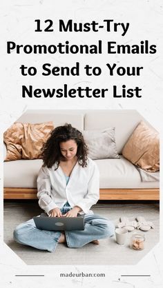 a woman sitting on the floor in front of a couch with text overlay that reads 12 must - try promotional emails to send to your news letter list