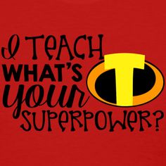 a red t - shirt with the words teach what's your super power?