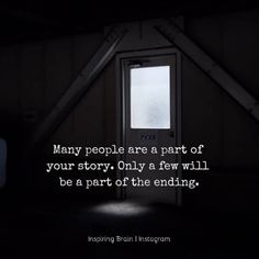 a dark room with the words many people are part of your story only a few will be a part of the ending