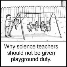 a man standing next to a swing set with children on it and the caption says, why science teachers should not be given playground duty