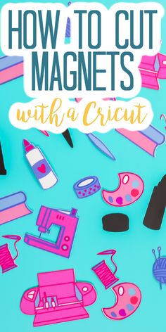 how to cut magnets with a cricut machine and other crafting supplies