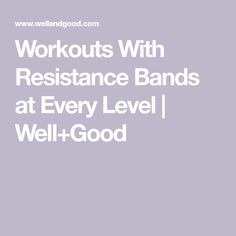 the words workouts with resistance bands at every level well - good on a gray background