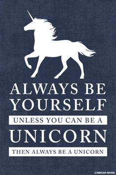 a poster with an unicorn on it that says, always be yourself unless you can be a