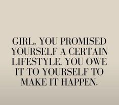 a quote that says, girl you provided yourself a certain life style you own it to yourself