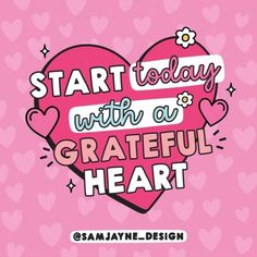 a pink heart with the words start today with a grateful heart on it's side