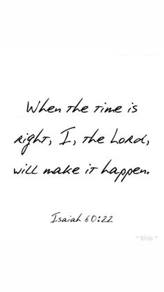 a handwritten quote with the words when the time is right, i'm the lord will make it happen