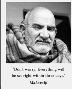 an old man with a scarf around his neck and the quote don't worry everything will be right within three days mahaji