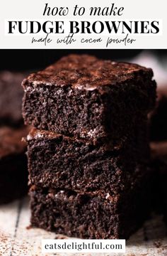 chocolate fudge brownies stacked on top of each other with text overlay that reads how to make fudge brownies