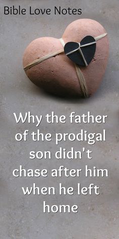 a stone with a heart on it and the words, why the father of the prodigal son didn't chase after him when he left home