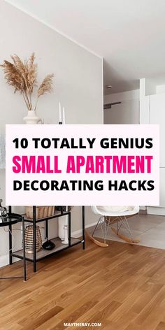 a small apartment with wooden floors and white walls, the words 10 totally genius small apartment decor hacks